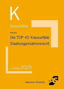 Die TOP 45 Klausurfälle Staatsorganisationsrecht