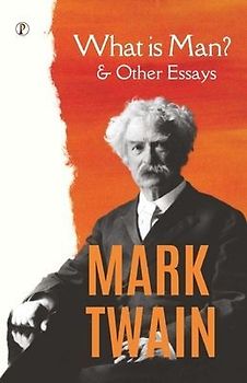 What Is Man? and Other Essays