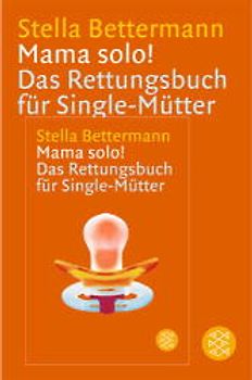 Mama Solo!. Das Rettungsbuch für Single-Mütter