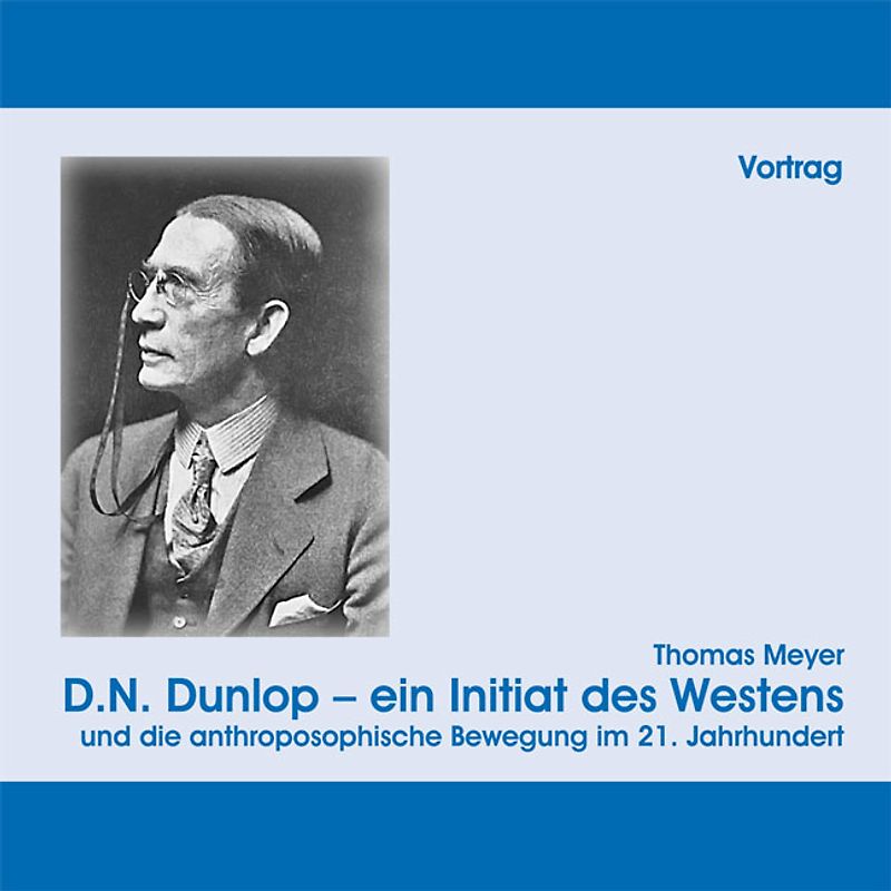 D.N. Dunlop-ein Initiat des Westens und die Anthroposophische Bewegung im 21. Jahrhundert