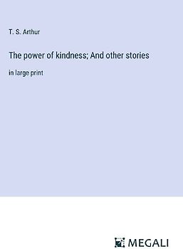 The power of kindness; And other stories