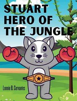 Stuart Hero Of The Jungle: An Interesting Picture Book Story for Kids, Age (3-12)