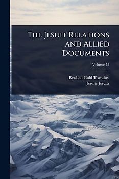 The Jesuit Relations and Allied Documents