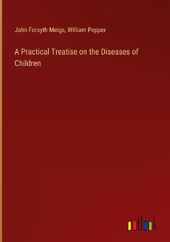 A Practical Treatise on the Diseases of Children