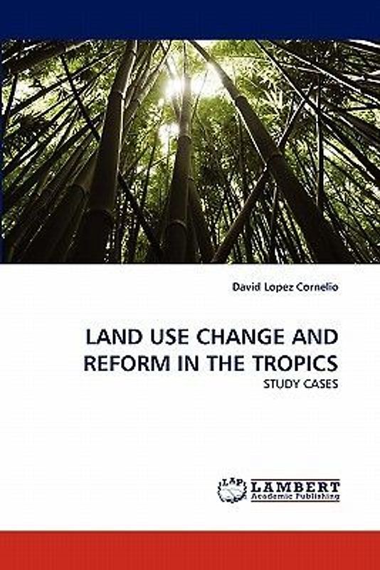 LAND USE CHANGE AND REFORM IN THE TROPICS