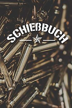 Schießbuch: Schießtagebuch für Sportschützen und Behörden | Übersichtliche Tabelle zum Eintragen der Schießergebnisse