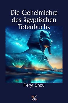 Die Geheimlehre des ägyptischen Totenbuchs