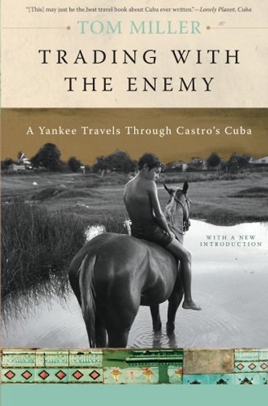 Trading with the Enemy: A Yankee Travels Through Castro's Cuba - Tom Miller