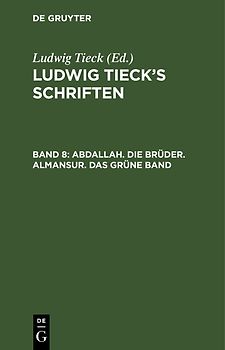 Ludwig Tieck’s Schriften / Abdallah. Die Brüder. Almansur. Das grüne Band