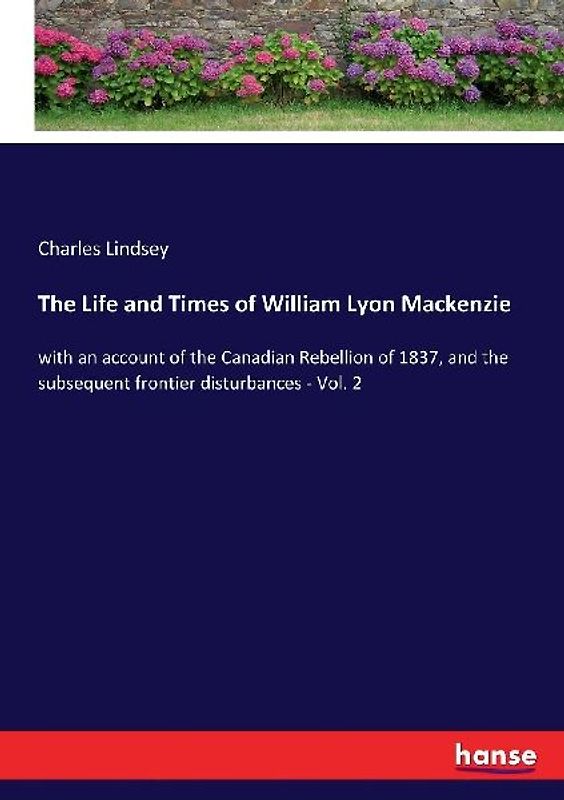 The Life and Times of William Lyon Mackenzie
