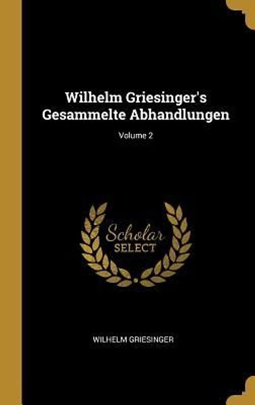 Wilhelm Griesinger's Gesammelte Abhandlungen; Volume 2