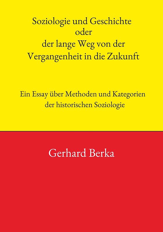 Soziologie und Geschichte oder der lange Weg von der Vergangenheit in die Zukunft