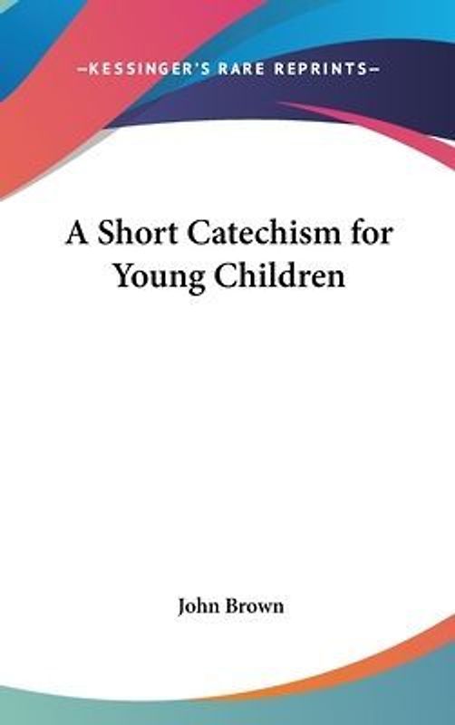 A Short Catechism For Young Children