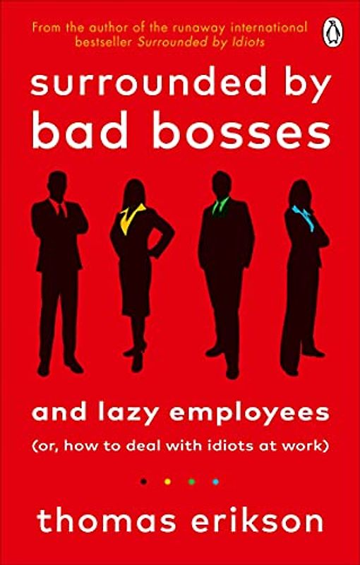 Surrounded by Bad Bosses and Lazy Employees: or, How to Deal with Idiots at Work