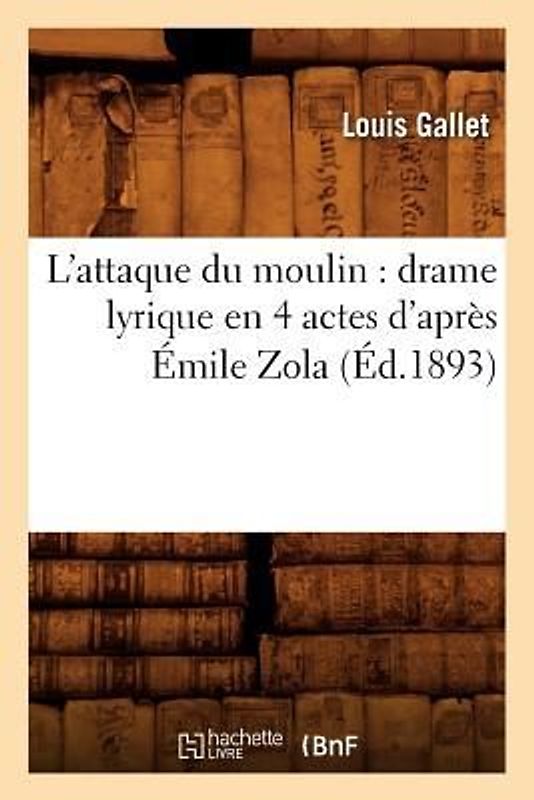 L'Attaque Du Moulin: Drame Lyrique En 4 Actes d'Après Émile Zola (Éd.1893)
