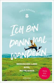 Ich bin dann mal wandern. Bergisches Land, Eifel, Mittelrhein