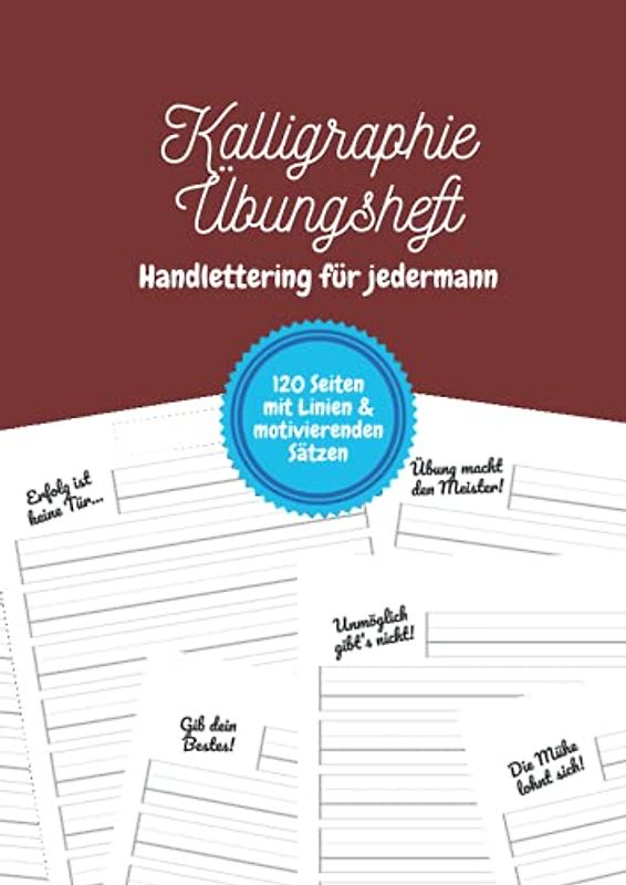 Kalligraphie Übungsheft – Handlettering für jedermann: Ein Schönschreibheft für Kinder, Jugendliche und Erwachsene mit einem motivierenden Satz auf jeder Seite | DIN-A4 | 120 Seiten