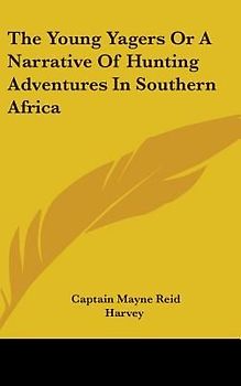 The Young Yagers Or A Narrative Of Hunting Adventures In Southern Africa
