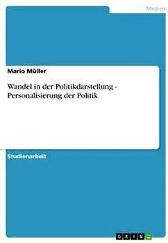 Wandel in der Politikdarstellung - Personalisierung der Politik