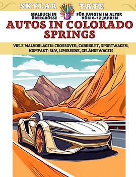 Malbuch in Übergröße für Jungen im Alter von 6–12 Jahren - Autos in Colorado Springs - Viele Malvorlagen - Crossover, Cabriolet, Sportwagen, Kompakt-SUV, Limousine, Geländewagen