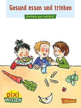 Pixi Wissen 45: VE 5 Gesund essen und trinken: Einfach gut erklärt! | Allgemeinwissen für Grundschulkinder. (45)