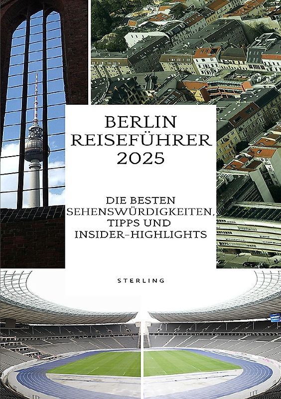 Berlin Reiseführer 2025 I Die besten Sehenswürdigkeiten, Tipps und Insider-Highlights