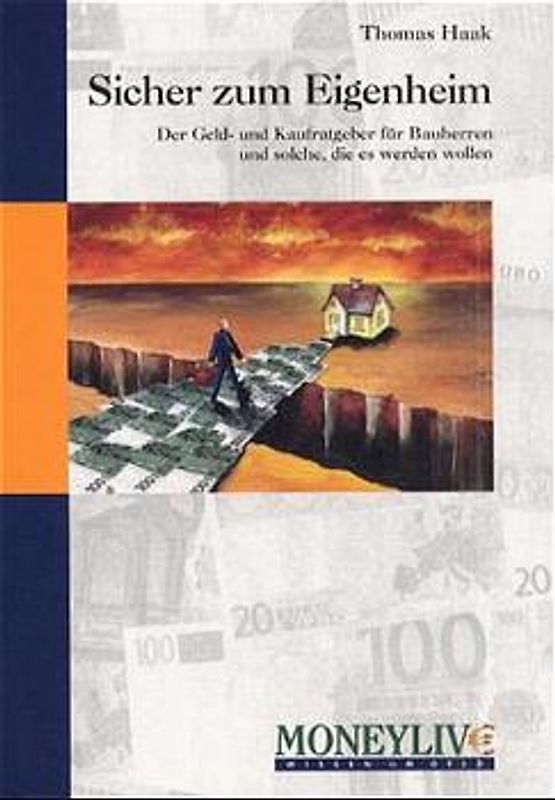 Sicher zum Eigenheim. Der Geldratgeber für Bauherren und solche, die es werden wollen