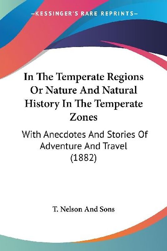 In The Temperate Regions Or Nature And Natural History In The Temperate Zones