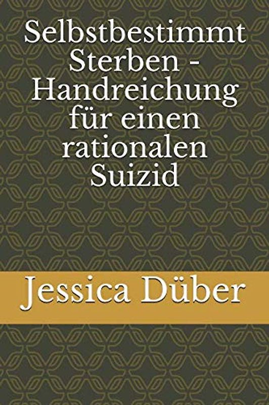Selbstbestimmt Sterben - Handreichung für einen rationalen Suizid