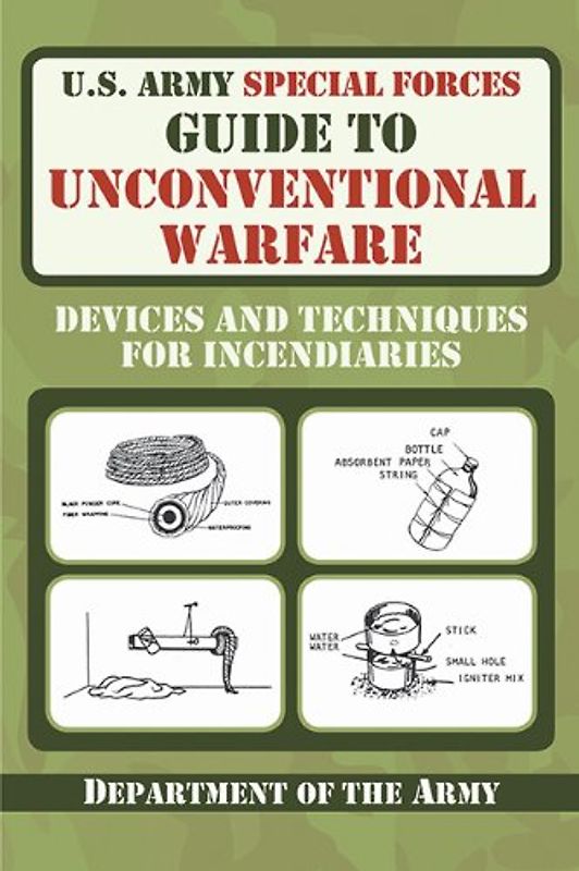 U.S. Army Special Forces Guide to Unconventional Warfare: Devices and Techniques for Incendiaries - Department of the Army