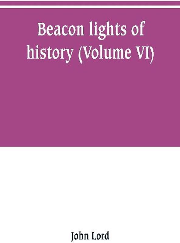 Beacon lights of history (Volume VI)