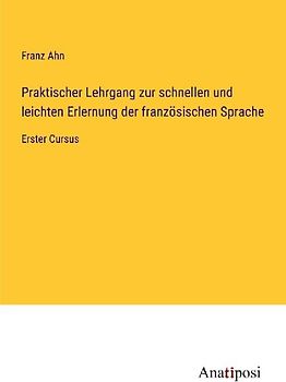 Praktischer Lehrgang zur schnellen und leichten Erlernung der französischen Sprache