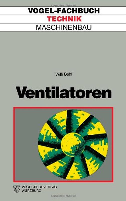 Ventilatoren. Berechnung, Konstruktion, Versuch, Betrieb) - Bohl, Willi