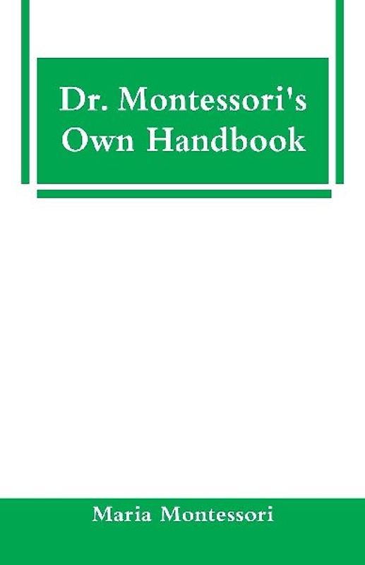 Dr. Montessori's Own Handbook