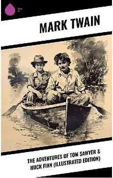 The Adventures of Tom Sawyer & Huck Finn (Illustrated Edition)