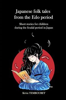 Japanese folk tales from the Edo period: Short stories for children during the feudal period in Japan