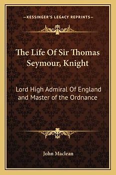 The Life of Sir Thomas Seymour, Knight