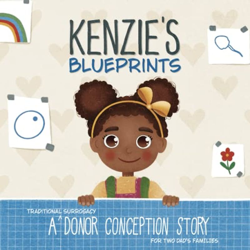 Kenzie's Blueprints: A (Traditional Surrogacy) Donor Conception Story for Two-Dad Families (My Donor Story)
