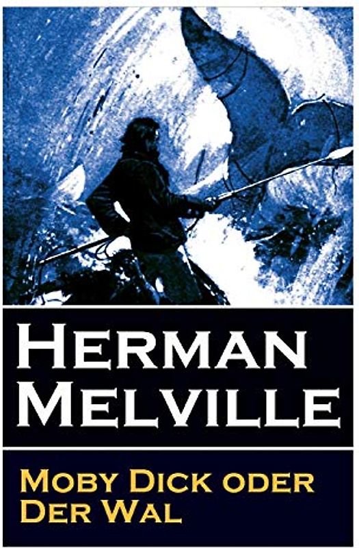Moby Dick oder Der Wal: Ein Klassiker der Weltlitteratur und das beliebteste Seeabenteuer