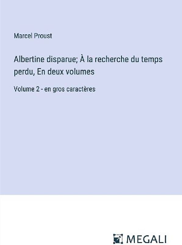 Albertine disparue; À la recherche du temps perdu, En deux volumes