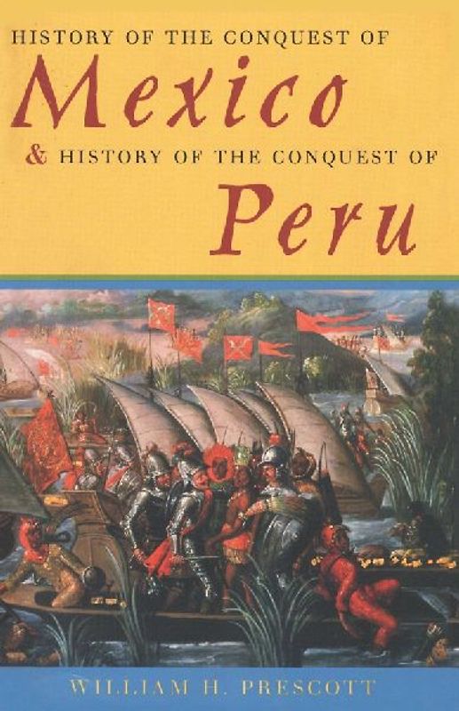 History of the Conquest of Mexico & History of the Conquest of Peru