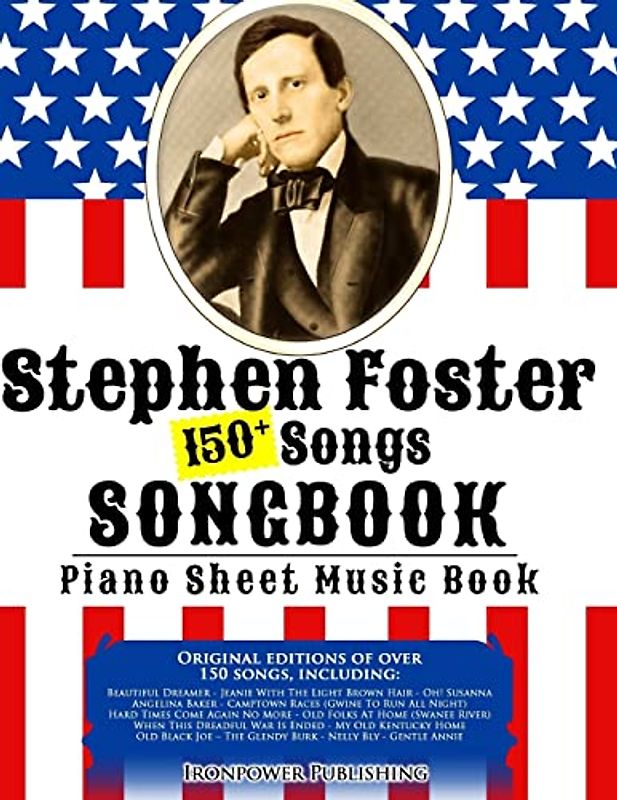 150+ Stephen Foster Songs Songbook - Piano Sheet Music Book: Includes Beautiful Dreamer, Oh! Susanna, Camptown Races, Old Folks At Home, etc. (American Folk Songs Books, Band 1)