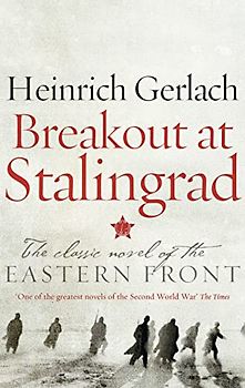 Breakout at Stalingrad: The Classic Novel of the Eastern Front