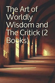 The Art of Worldly Wisdom and The Critick (2 Books)