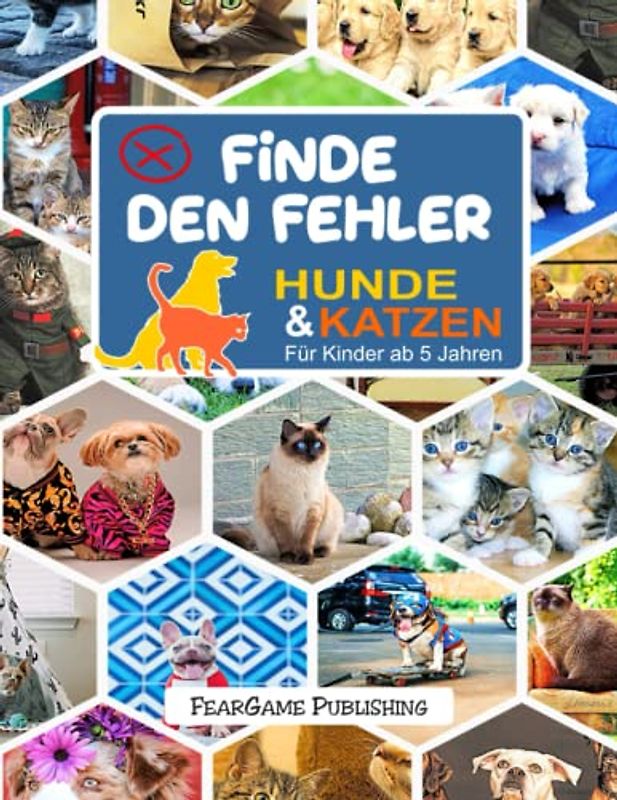 Finde den Fehler: Fehlersuchbuch Hunde & Katzen – für Kinder ab 5 Jahren, zum Selberraten oder als Geschenk für kleine Rätselfreunde (FearGame Rätselbücher)