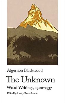 The Unknown. Weird Writings, 1900-1937 (Handheld Weirds, 8)