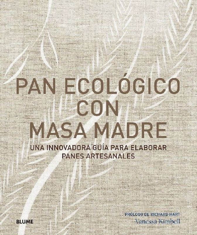 Pan ecológico con masa madre : una innovadora guía para elaborar panes artesanales