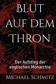 Blut auf dem Thron: Der Aufstieg der englischen Monarchie