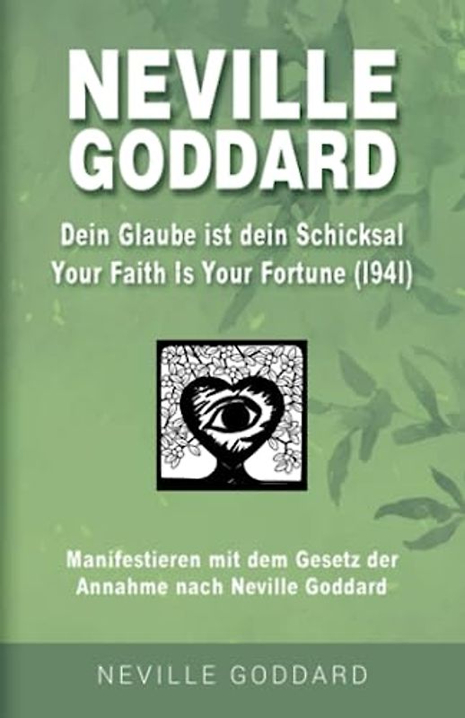 Neville Goddard - Dein Glaube ist dein Schicksal (Your Faith Is Your Fortune 1941): Manifestieren mit dem Gesetz der Annahme nach Neville Goddard - ... Alle 14 original Bücher auf Deutsch, Band 2)