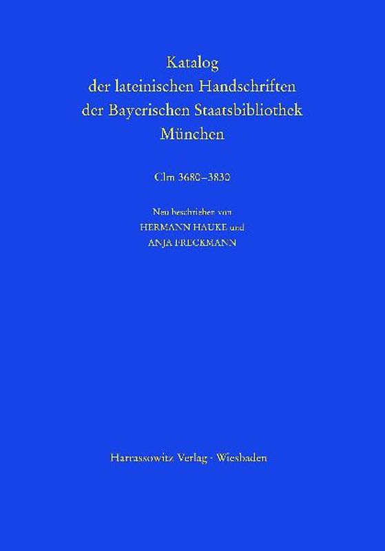 Katalog der lateinischen Handschriften der Bayerischen Staatsbibliothek München. Die Handschriften aus Augsburger Bibliotheken. Band 2: Dominikanerkloster Clm 3680–3686 und Domstift Clm 3701–3830